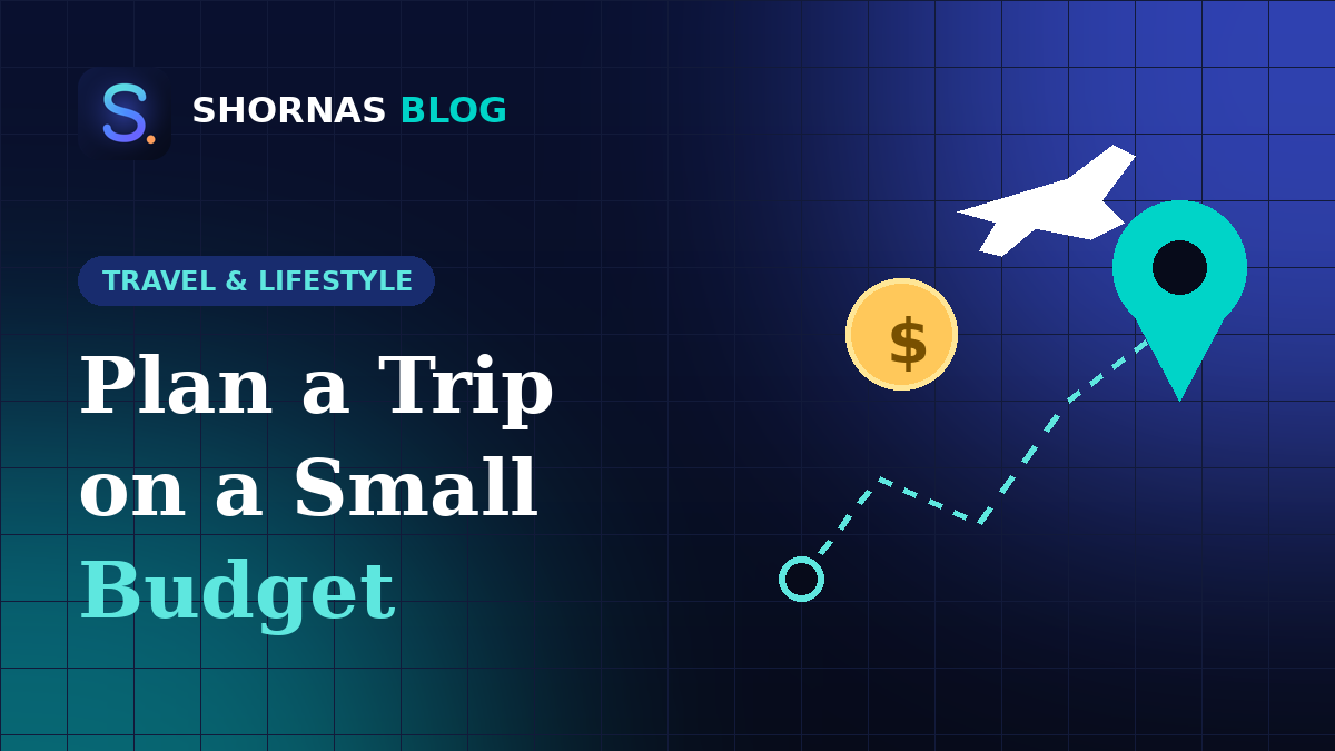 How to Plan a Budget-Friendly Trip: Practical Tips to Save Money