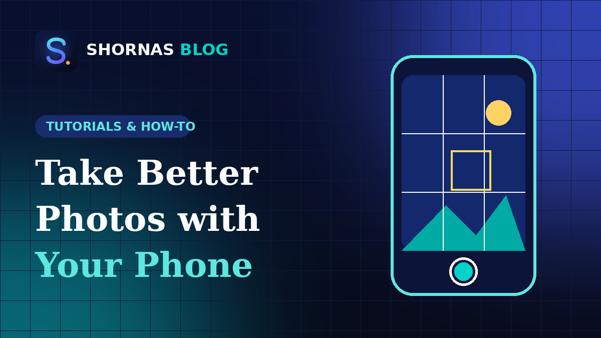 How to Take Better Photos with Your Phone: 12 Easy Tips for Beginners