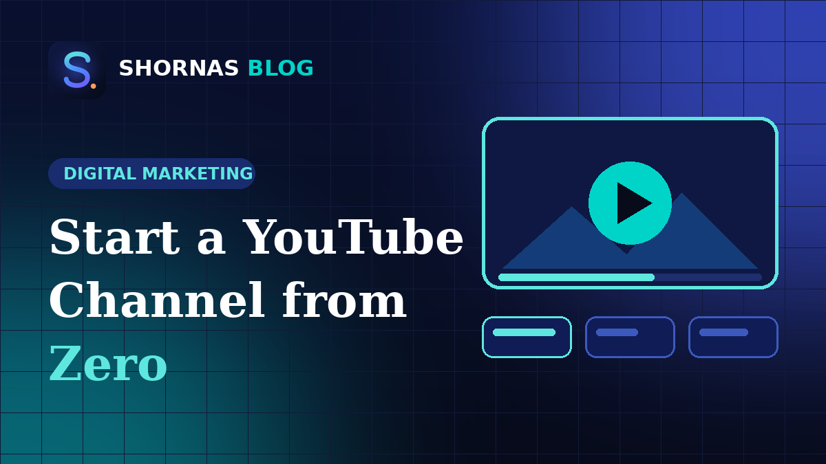 How to Start a YouTube Channel from Zero: A Complete Beginner's Guide