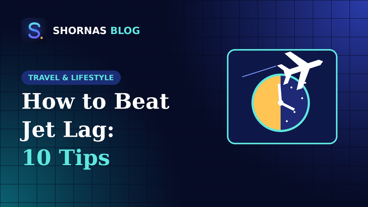 How to Beat Jet Lag: 10 Practical Tips That Actually Help