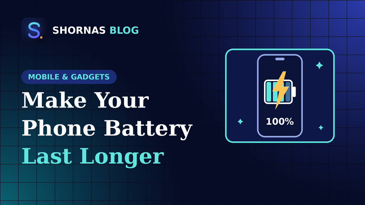 How to Make Your Phone Battery Last Longer: 12 Simple Tips